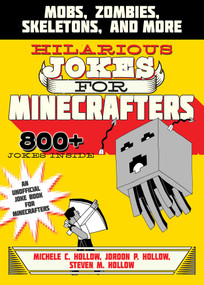 Hilarious Jokes for Minecrafters (Mobs, Zombies, Skeletons, and More) by Michele C. Hollow, Jordon P. Hollow, Steven M. Hollow, 9781510706323