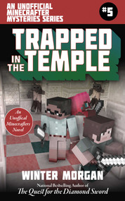 Trapped In the Temple (An Unofficial Minecrafters Mysteries Series, Book Five) by Winter Morgan, 9781510731912