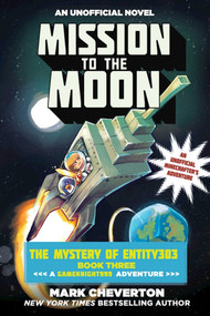 Mission to the Moon (The Mystery of Entity303 Book Three: A Gameknight999 Adventure: An Unofficial Minecrafter's Adventure) by Mark Cheverton, 9781510718883