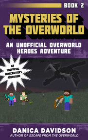 Mysteries of the Overworld (An Unofficial Overworld Heroes Adventure, Book Two) by Danica Davidson, 9781510728516