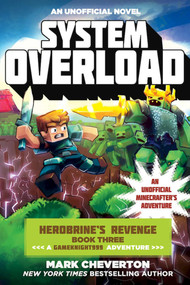 System Overload (Herobrine's Revenge Book Three (A Gameknight999 Adventure): An Unofficial Minecrafter?s Adventure) by Mark Cheverton, 9781510706828