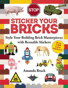 Sticker Your Bricks (Style Your Building Brick Masterpieces with Reusable Stickers) by Amanda Brack, 9781510707221