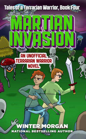Martian Invasion (Tales of a Terrarian Warrior, Book Four) by Winter Morgan, 9781510721968
