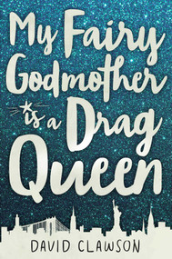 My Fairy Godmother is a Drag Queen by David Clawson, 9781510714113