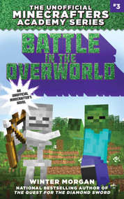 Battle in the Overworld (The Unofficial Minecrafters Academy Series, Book Three) by Winter Morgan, 9781510705968