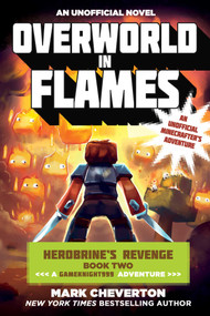 Overworld in Flames (Herobrine?s Revenge Book Two (A Gameknight999 Adventure): An Unofficial Minecrafter?s Adventure) by Mark Cheverton, 9781510706811