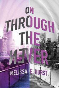On Through the Never by Melissa E. Hurst, 9781510707610