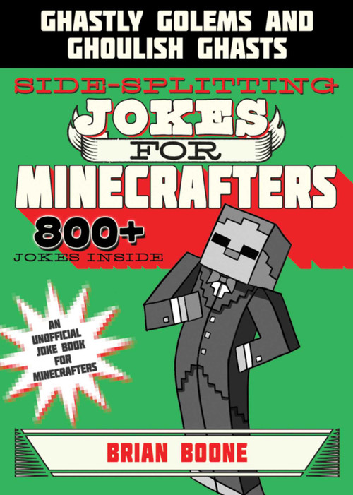 Sidesplitting Jokes for Minecrafters (Ghastly Golems and Ghoulish Ghasts) by Brian Boone, 9781510718838