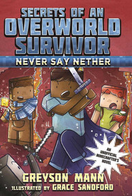 Never Say Nether (Secrets of an Overworld Survivor, #4) by Greyson Mann, Grace Sandford, 9781510713369