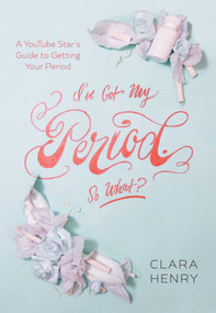 I've Got My Period. So What? by Clara Henry, Gun Penhoat, 9781510714229