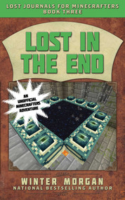 Lost in the End (Lost Minecraft Journals, Book Three) by Winter Morgan, 9781510703520