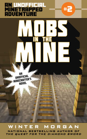 Mobs in the Mine (An Unofficial Minetrapped Adventure, #2) by Winter Morgan, 9781510705982