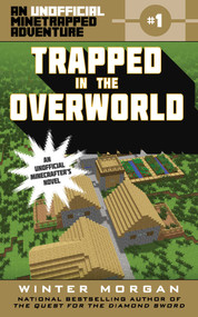 Trapped in the Overworld (An Unofficial Minetrapped Adventure, #1) by Winter Morgan, 9781510705975