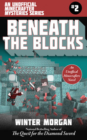 Beneath the Blocks (An Unofficial Minecrafters Mysteries Series, Book Two) by Winter Morgan, 9781510731882