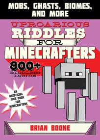 Uproarious Riddles for Minecrafters (Mobs, Ghasts, Biomes, and More) by Brian Boone, Amanda Brack, 9781510727175
