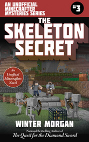 The Skeleton Secret (An Unofficial Minecrafters Mysteries Series, Book Three) by Winter Morgan, 9781510731899