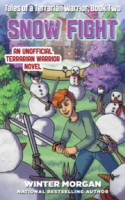 Snow Fight (Tales of a Terrarian Warrior, Book Two) by Winter Morgan, 9781510716834