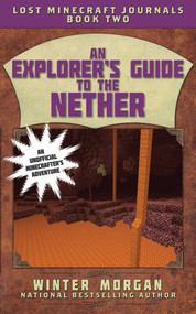 An Explorer's Guide to the Nether (Lost Minecraft Journals, Book Two) by Winter Morgan, 9781510703513