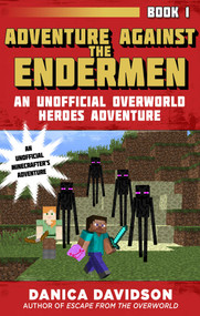 Adventure Against the Endermen (An Unofficial Overworld Heroes Adventure, Book One) by Danica Davidson, 9781510727021