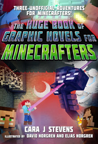 The Huge Book of Graphic Novels for Minecrafters (Three Unofficial Adventures) by Cara J. Stevens, David Norgren, Elias Norgren, 9781510737396