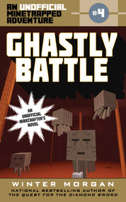 Ghastly Battle (An Unofficial Minetrapped Adventure, #4) by Winter Morgan, 9781510706002