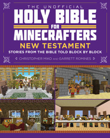 The Unofficial Holy Bible for Minecrafters: New Testament (Stories from the Bible Told Block by Block) by Christopher Miko, Garrett Romines, 9781510701823