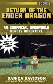 Return of the Ender Dragon (An Unofficial Overworld Heroes Adventure, Book Six) by Danica Davidson, 9781510733558