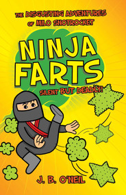 Ninja Farts (The Disgusting Adventures of Milo Snotrocket) by J. B. O'Neil, 9781510724358