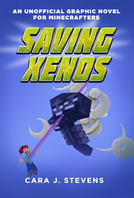 Saving Xenos (An Unofficial Graphic Novel for Minecrafters, #6) by Cara J. Stevens, Walker Melby, 9781510727199