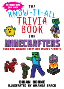 The Know-It-All Trivia Book for Minecrafters (Over 800 Amazing Facts and Insider Secrets) by Brian Boone, Amanda Brack, 9781510730908