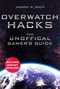 Overwatch Hacks (The Unofficial Gamer's Guide) by Jason R. Rich, 9781510740228