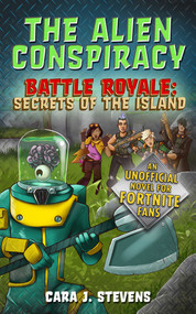 The Alien Conspiracy (An Unofficial Fortnite Novel) by Cara J. Stevens, 9781510744349