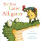 See You Later, Alligator by Sally Hopgood, Emma Levey, 9781510704848
