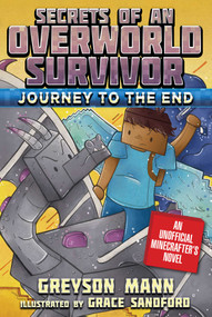 Journey to the End (Secrets of an Overworld Survivor, Book Six) by Greyson Mann, Grace Sandford, 9781510733855