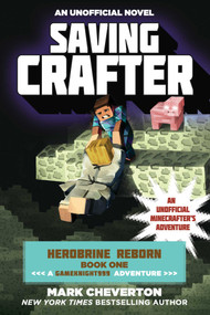 Saving Crafter (Herobrine Reborn Book One: A Gameknight999 Adventure: An Unofficial Minecrafter's Adventure) by Mark Cheverton, 9781510700147
