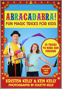Abracadabra! (Fun Magic Tricks for Kids - 30 tricks to make and perform (includes video links)) by Kristen Kelly, Ken Kelly, Colette Kelly, 9781510702967