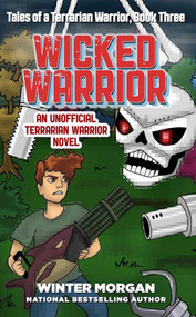 Wicked Warrior (Tales of a Terrarian Warrior, Book Three) by Winter Morgan, 9781510721951