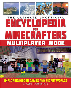 The Ultimate Unofficial Encyclopedia for Minecrafters: Multiplayer Mode (Exploring Hidden Games and Secret Worlds) by Cara J. Stevens, 9781510718166