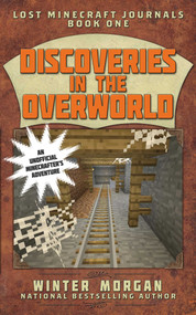 Discoveries in the Overworld (Lost Minecraft Journals, Book One) by Winter Morgan, 9781510703506