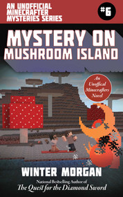 Mystery on Mushroom Island (An Unofficial Minecrafters Mysteries Series, Book Six) by Winter Morgan, 9781510731929