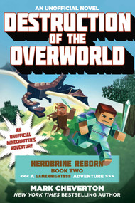Destruction of the Overworld (Herobrine Reborn Book Two: A Gameknight999 Adventure: An Unofficial Minecrafter's Adventure) by Mark Cheverton, 9781510700154