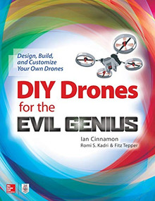 DIY Drones for the Evil Genius: Design, Build, and Customize Your Own Drones by Romi Kadri, Ian Cinnamon, Fitz Tepper, 9781259861468