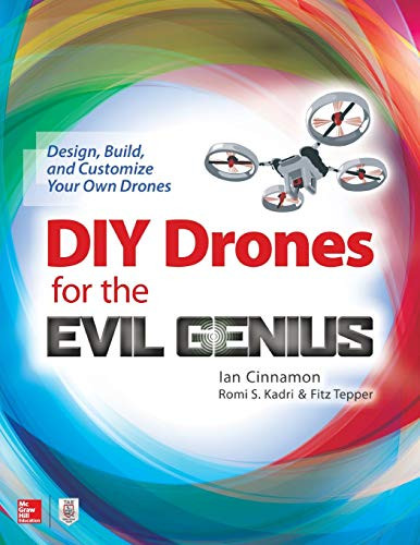 DIY Drones for the Evil Genius: Design, Build, and Customize Your Own Drones by Romi Kadri, Ian Cinnamon, Fitz Tepper, 9781259861468