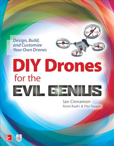 DIY Drones for the Evil Genius: Design, Build, and Customize Your Own Drones by Romi Kadri, Ian Cinnamon, Fitz Tepper, 9781259861468