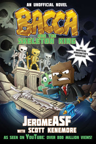 Bacca and the Skeleton King (An Unofficial Minecrafter's Adventure) - 9781510709027 by JeromeASF, Scott Kenemore, 9781510709027