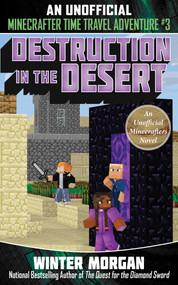 Destruction in the Desert (An Unofficial Minecrafters Time Travel Adventure, Book 3) by Winter Morgan, 9781510737372