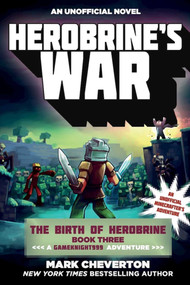 Herobrine's War (The Birth of Herobrine Book Three: A Gameknight999 Adventure: An Unofficial Minecrafter's Adventure) by Mark Cheverton, 9781510709966