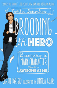 Brooding YA Hero (Becoming a Main Character (Almost) as Awesome as Me) by Carrie Ann DiRisio, Broody McHottiepants, Linnea Gear, 9781510726666