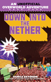 Down into the Nether (An Unofficial Overworld Adventure, Book Four) by Danica Davidson, 9781510712201