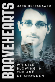 Bravehearts (Whistle-Blowing in the Age of Snowden) by Mark Hertsgaard, 9781510703377